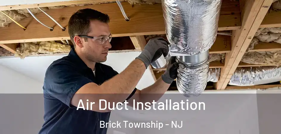 Air Duct Installation Brick Township - NJ