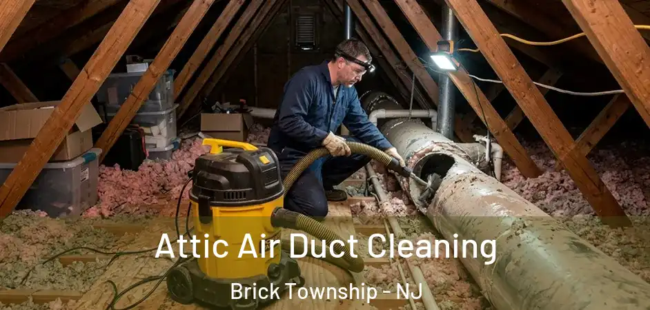  Attic Air Duct Cleaning Brick Township - NJ