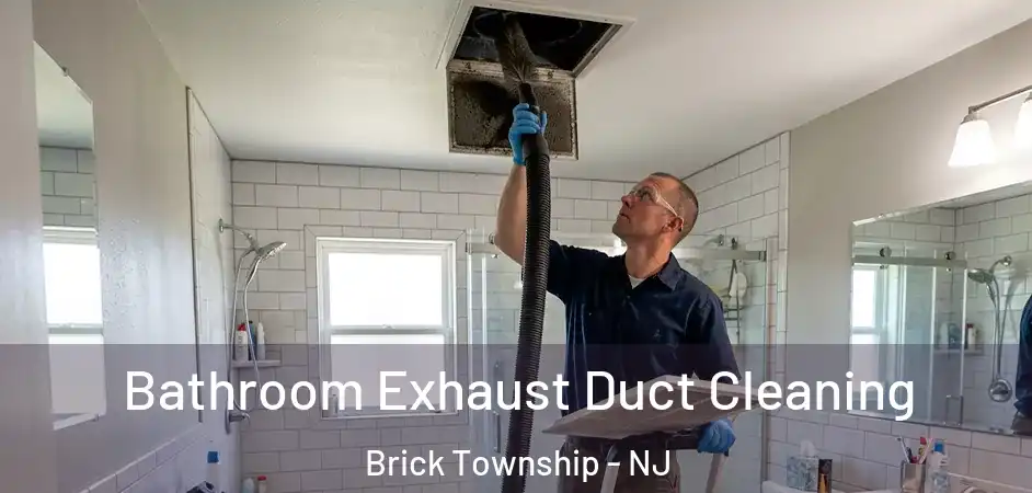 Bathroom Exhaust Duct Cleaning Brick Township - NJ