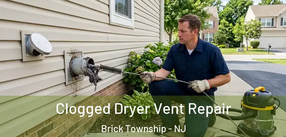  Clogged Dryer Vent Repair Brick Township - NJ
