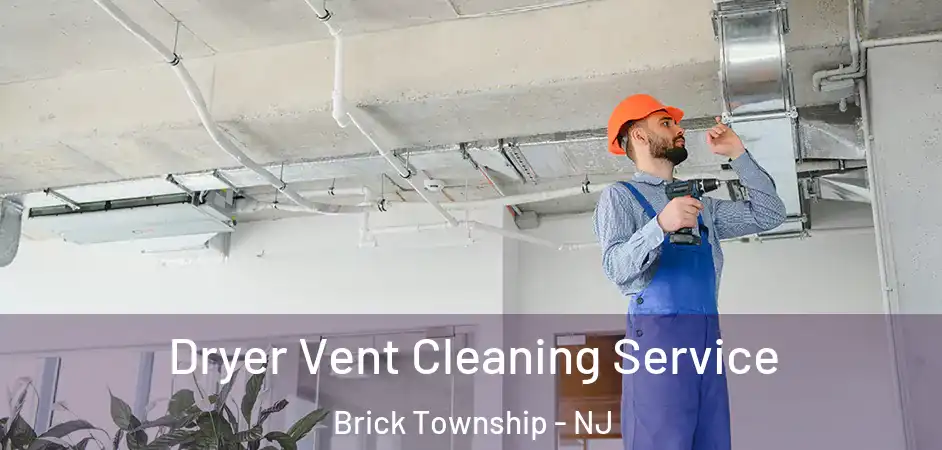  Dryer Vent Cleaning Service Brick Township - NJ