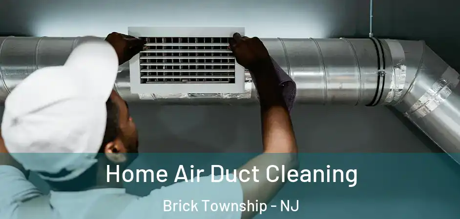  Home Air Duct Cleaning Brick Township - NJ