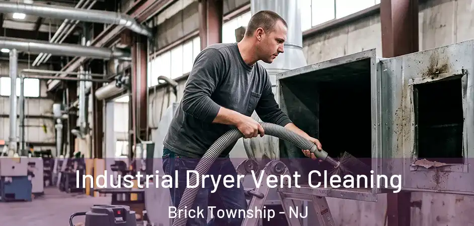Industrial Dryer Vent Cleaning Brick Township - NJ