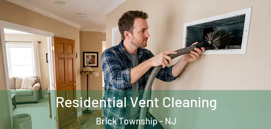 Residential Vent Cleaning Brick Township - NJ