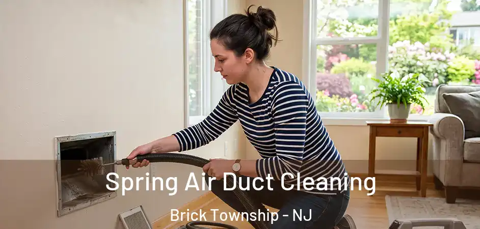 Spring Air Duct Cleaning Brick Township - NJ
