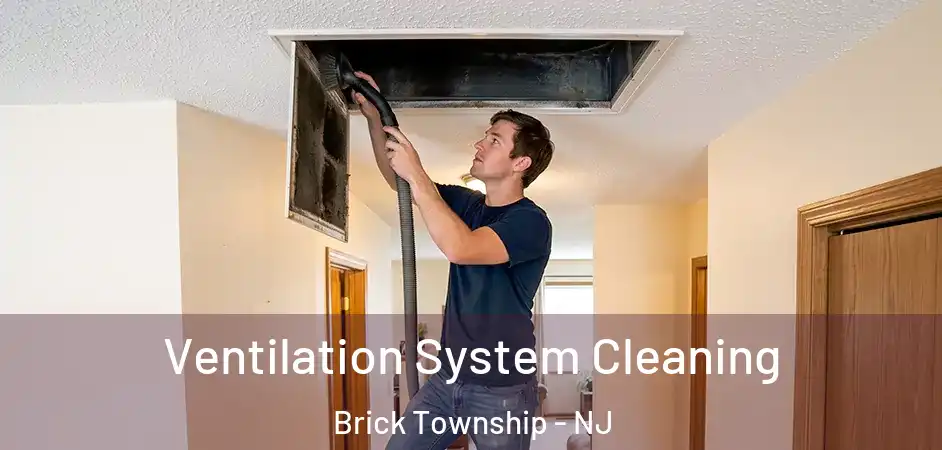  Ventilation System Cleaning Brick Township - NJ